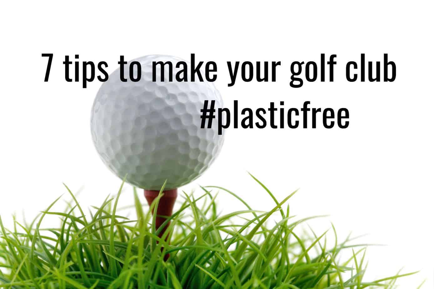 7 tips to make your golf club plasticfree Golf Sustainable